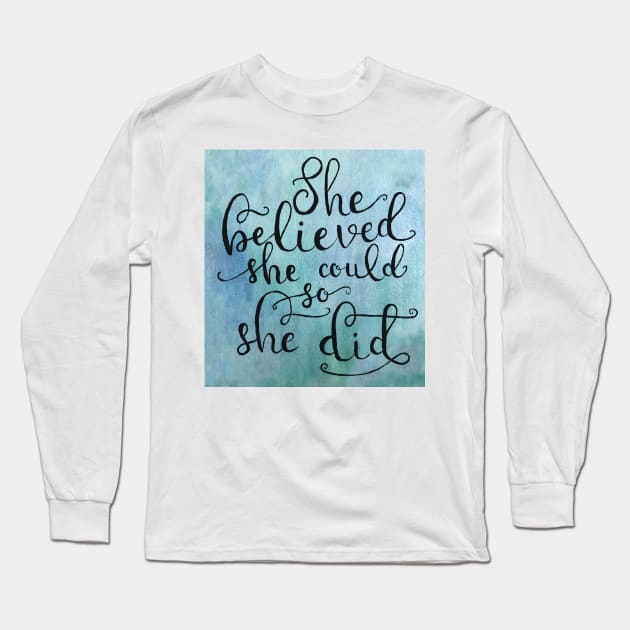 She Believed She Could, so She Did Long Sleeve T-Shirt by ally1021